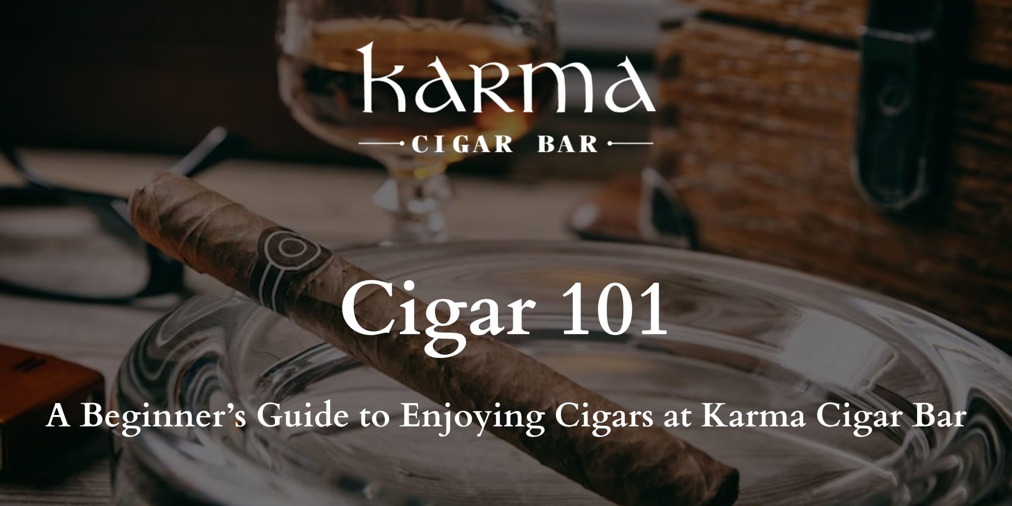 Guide to Enjoying Cigars at Karma Cigar Bar