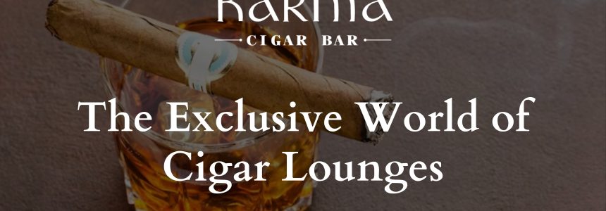 The Exclusive World of Cigar Lounges: Why You Should Join a Members-Only Club