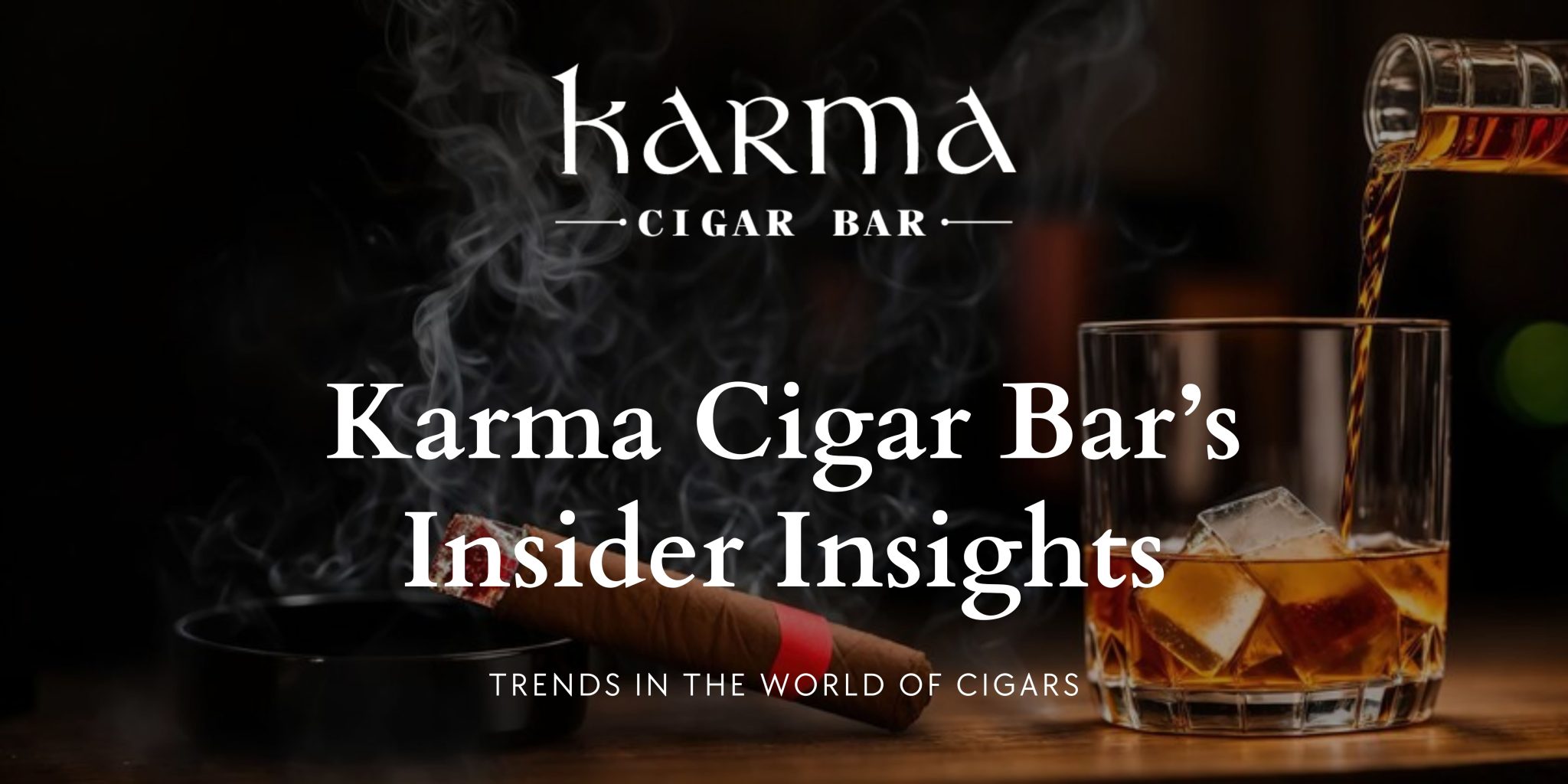 Karma Cigar Bar's Insider Insights: Trends in the World of Cigars