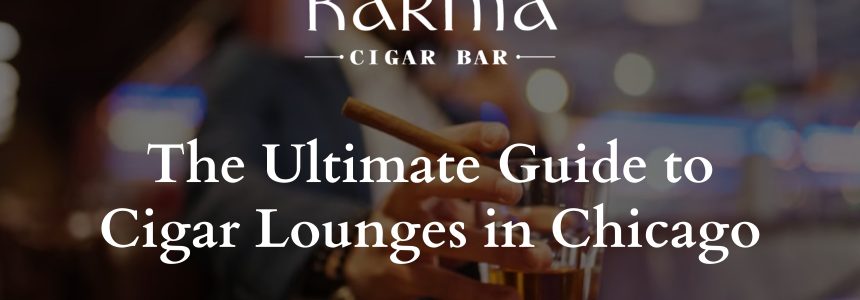 The Ultimate Guide to Cigar Lounges in Chicago